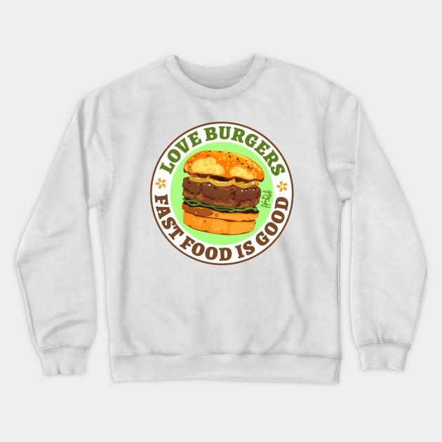 Love Burgers. Fast food is good Crewneck Sweatshirt by Anydudl